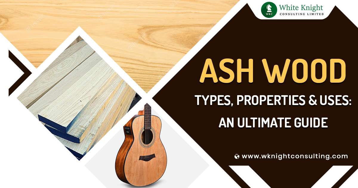 Ash wood types, properties & uses
